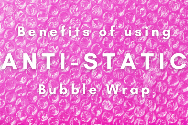 What is the Benefit of Using Anti-Static Bubble Wrap?