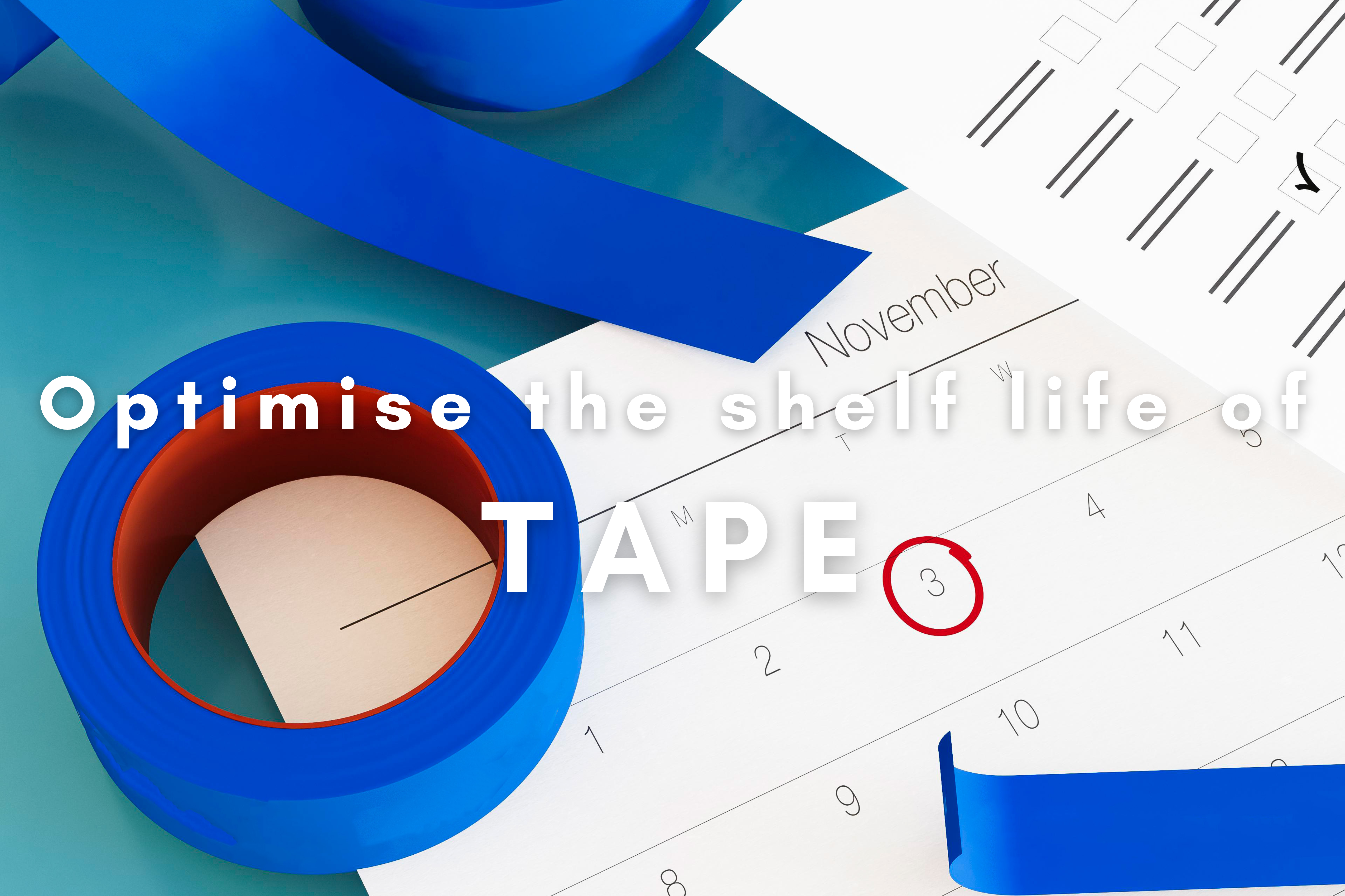 Optimise Shelf Life of Tape